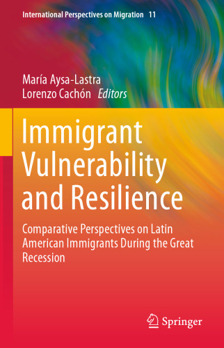 Immigrant Vulnerability and Resilience: Comparative Perspectives on Latin American Immigrants During the Great Recession