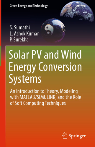 Solar PV and Wind Energy Conversion Systems: An Introduction to Theory, Modeling with MATLAB/SIMULINK, and the Role of Soft Computing Techniques