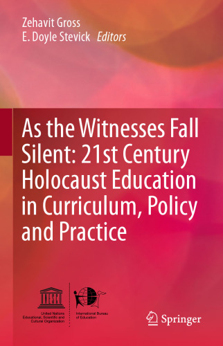 As the Witnesses Fall Silent: 21st Century Holocaust Education in Curriculum, Policy and Practice