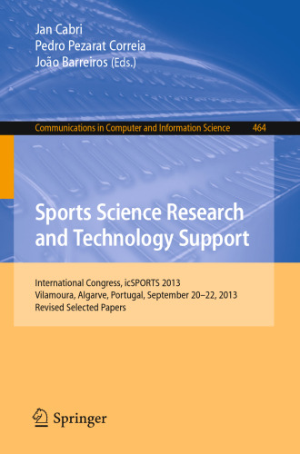 Sports Science Research and Technology Support: International Congress, icSPORTS 2013, Vilamoura, Algarve, Portugal, September 20-22, 2013. Revised Selected Papers