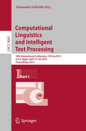 Computational Linguistics and Intelligent Text Processing: 16th International Conference, CICLing 2015, Cairo, Egypt, April 14-20, 2015, Proceedings, Part I