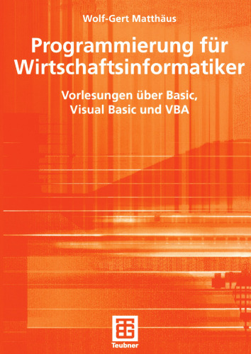 Programmierung für Wirtschaftsinformatiker: Vorlesungen über Basic, Visual Basic und VBA