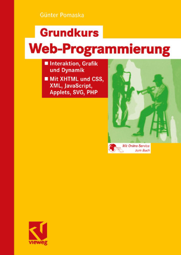 Grundkurs Web-Programmierung: Interaktion, Grafik und Dynamik — Mit XHTML und CSS, XML, JavaScript, Applets, SVG, PHP