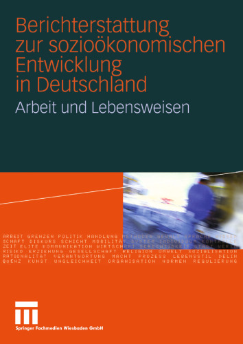 Berichterstattung zur sozioökonomischen Entwicklung in Deutschland: Arbeit und Lebensweisen