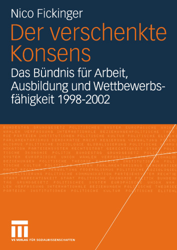 Der verschenkte Konsens: Das Bündnis für Arbeit, Ausbildung und Wettbewerbsfähigkeit 1998–2002: Motivation, Rahmenbedingungen und Erfolge