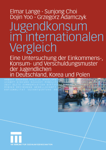 Jugendkonsum im internationalen Vergleich: Eine Untersuchung der Einkommens-, Konsum- und Verschuldungsmuster der Jugendlichen in Deutschland, Korea und Polen