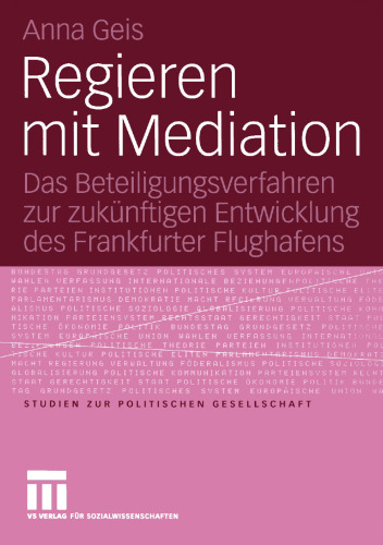 Regieren mit Mediation: Das Beteiligungsverfahren zur zukünftigen Entwicklung des Frankfurter Flughafens