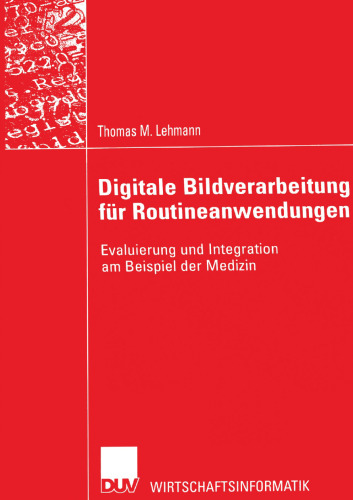 Digitale Bildverarbeitung für Routineanwendungen: Evaluierung und Integration am Beispiel der Medizin