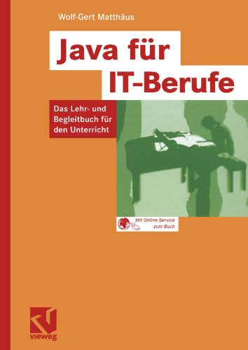 Java für IT-Berufe: Das Lehr- und Begleitbuch für den Unterricht