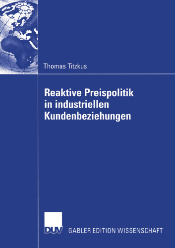 Reaktive Preispolitik in industriellen Kundenbeziehungen: Eine prozessorientierte Entscheidungshilfe zur Preisfindung auf der Grundlage subjektiver Expertenschätzungen