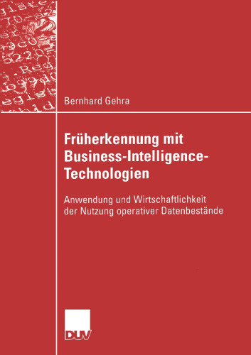 Früherkennung mit Business-Intelligence-Technologien: Anwendung und Wirtschaftlichkeit der Nutzung operativer Datenbestände