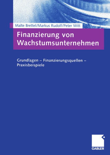 Finanzierung von Wachstumsunternehmen: Grundlagen — Finanzierungsquellen — Praxisbeispiele