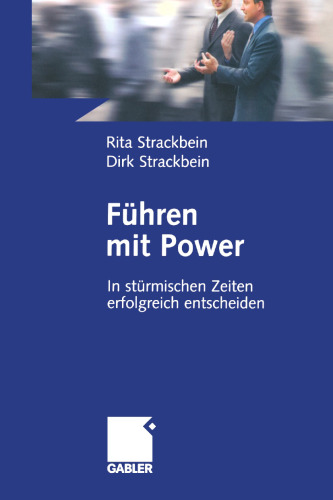 Führen mit Power: In stürmischen Zeiten erfolgreich entscheiden