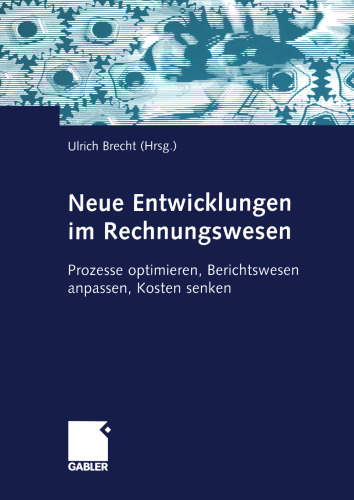 Neue Entwicklungen im Rechnungswesen: Prozesse optimieren, Berichtswesen anpassen, Kosten senken