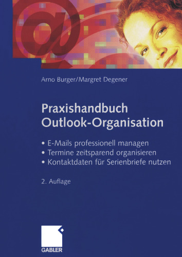 Praxishandbuch Outlook-Organisation: • E-Mails professionell managen • Termine zeitsparend organisieren • Kontaktdaten für Serienbriefe nutzen