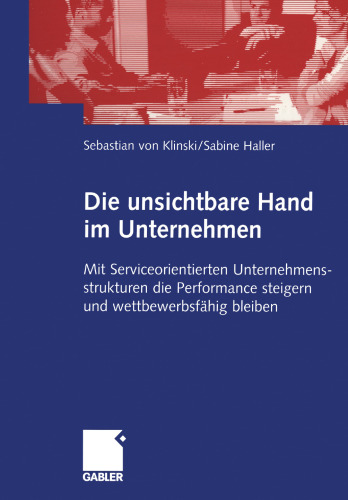 Die unsichtbare Hand im Unternehmen: Mit Serviceorientierten Unternehmensstrukturen die Performance steigern und wettbewerbsfähig bleiben