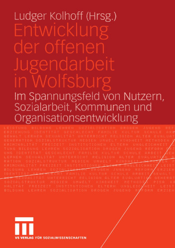 Entwicklung der offenen Jugendarbeit in Wolfsburg: Im Spannungsfeld von Nutzern, Sozialarbeit, Kommunen und Organisationsentwicklung