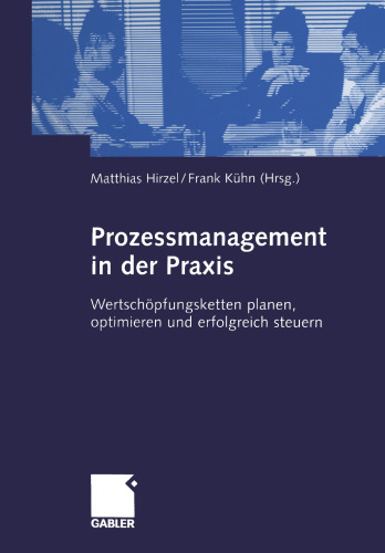 Prozessmanagement in der Praxis: Wertschöpfungsketten planen, optimieren und erfolgreich steuern