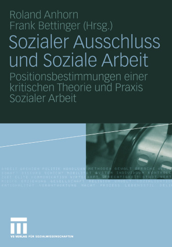 Sozialer Ausschluss und Soziale Arbeit: Positionsbestimmungen einer kritischen Theorie und Praxis Sozialer Arbeit