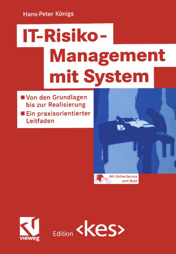 IT-Risiko-Management mit System: Von den Grundlagen bis zur Realisierung - Ein praxisorientierter Leitfaden