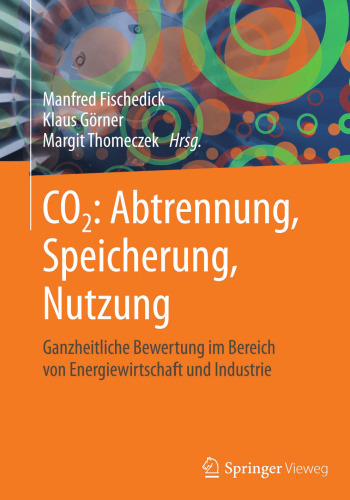 CO2: Abtrennung, Speicherung, Nutzung: Ganzheitliche Bewertung im Bereich von Energiewirtschaft und Industrie