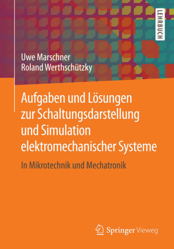 Aufgaben und Lösungen zur Schaltungsdarstellung und Simulation elektromechanischer Systeme: In Mikrotechnik und Mechatronik