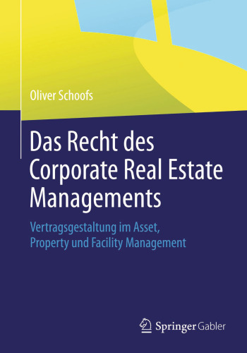 Das Recht des Corporate Real Estate Managements: Vertragsgestaltung im Asset, Property und Facility Management