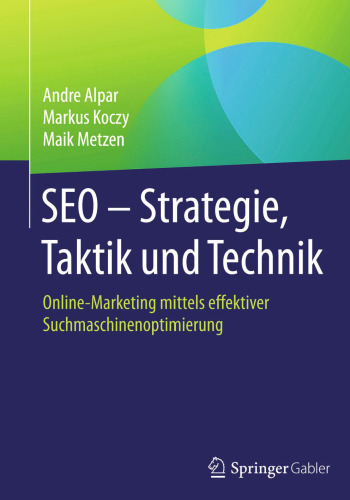 SEO - Strategie, Taktik und Technik: Online-Marketing mittels effektiver Suchmaschinenoptimierung