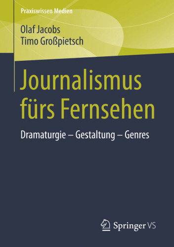 Journalismus fürs Fernsehen: Dramaturgie - Gestaltung - Genres