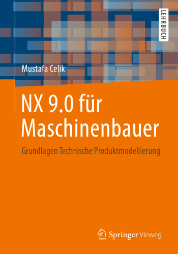 NX 9.0 für Maschinenbauer: Grundlagen Technische Produktmodellierung