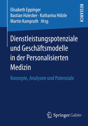 Dienstleistungspotenziale und Geschäftsmodelle in der Personalisierten Medizin: Konzepte, Analysen und Potenziale