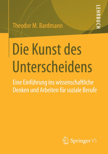 Die Kunst des Unterscheidens: Eine Einführung ins wissenschaftliche Denken und Arbeiten für soziale Berufe