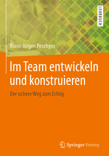 Im Team entwickeln und konstruieren: Der sichere Weg zum Erfolg