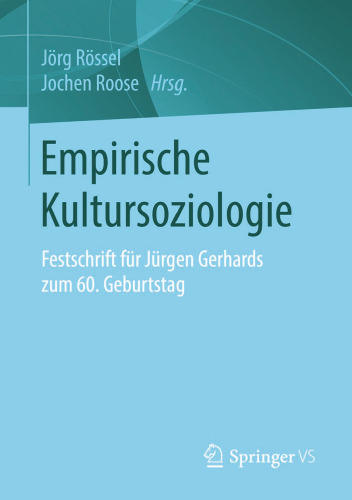 Empirische Kultursoziologie: Festschrift für Jürgen Gerhards zum 60. Geburtstag