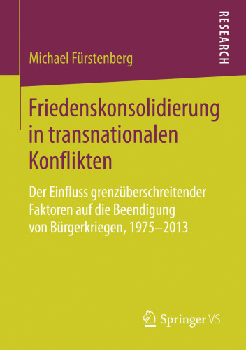 Friedenskonsolidierung in transnationalen Konflikten: Der Einfluss grenzüberschreitender Faktoren auf die Beendigung von Bürgerkriegen, 1975–2013