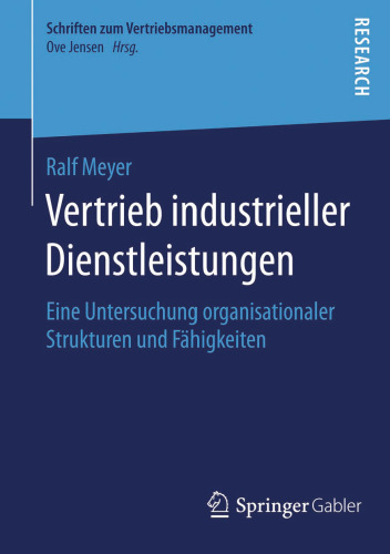 Vertrieb industrieller Dienstleistungen: Eine Untersuchung organisationaler Strukturen und Fähigkeiten