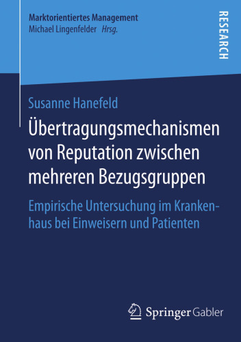 Übertragungsmechanismen von Reputation zwischen mehreren Bezugsgruppen: Empirische Untersuchung im Krankenhaus bei Einweisern und Patienten