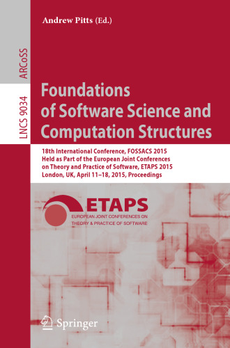 Foundations of Software Science and Computation Structures: 18th International Conference, FOSSACS 2015, Held as Part of the European Joint Conferences on Theory and Practice of Software, ETAPS 2015, London, UK, April 11-18, 2015, Proceedings