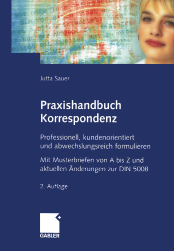 Praxishandbuch Korrespondenz: Professionell, kundenorientiert und abwechslungsreich formulieren