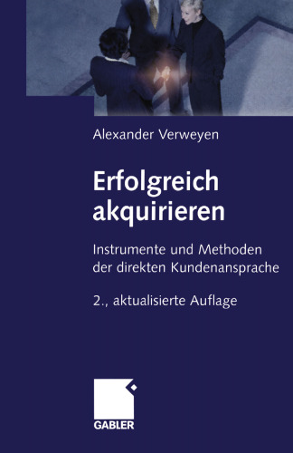 Erfolgreich akquirieren: Instrumente und Methoden der direkten Kundenansprache