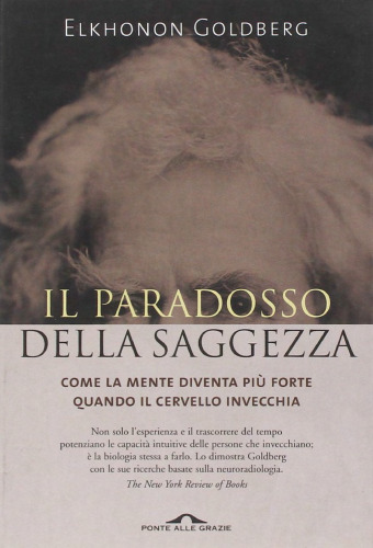 Il paradosso della saggezza. Come la mente diventa più forte quando il cervello invecchia