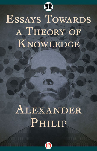 Essays Towards a Theory of Knowledge