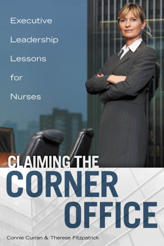 Claiming the Corner Office : Executive Leadership Lessons for Nurses