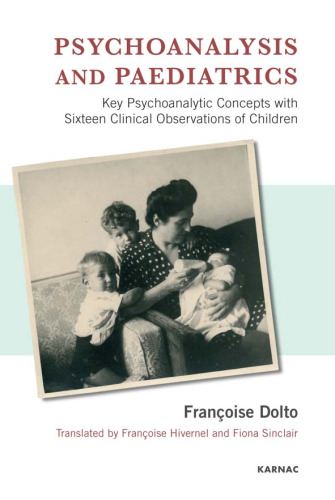 Psychoanalysis and Paediatrics: Key Psychoanalytic Concepts with Sixteen Clinical Observations of Children