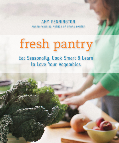 Fresh Pantry: Eat Seasonally, Cook Smart, & Learn to Love Your Vegetables