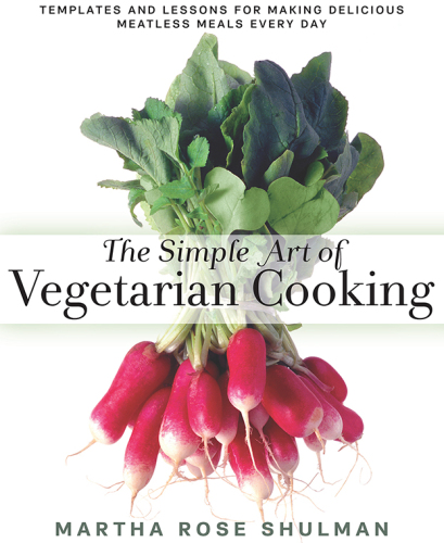 The Simple Art of Vegetarian Cooking: Templates and Lessons for Making Delicious Meatless Meals Every Day