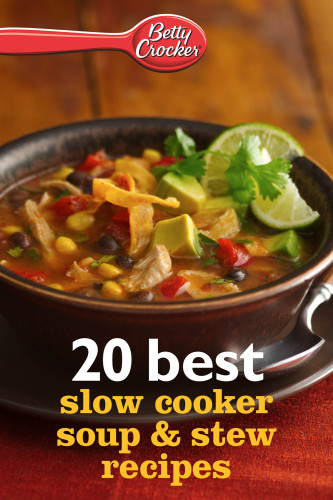 Betty Crocker 20 Best Slow Cooker Soup and Stew Recipes