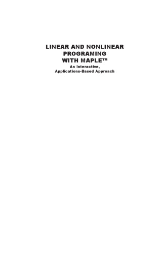 Linear and Nonlinear Programming with Maple: An Interactive, Applications-Based Approach