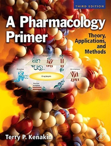 A Pharmacology Primer, Third Edition: Theory, Application and Methods