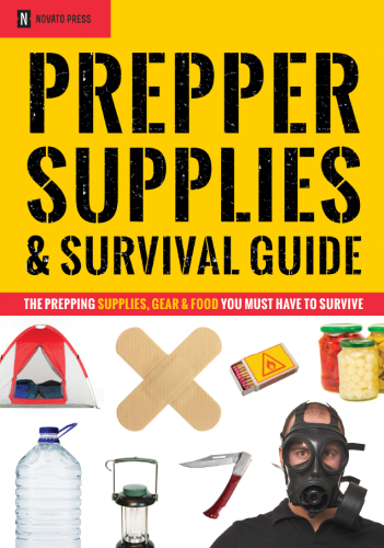 Prepper Supplies & Survival Guide: The Prepping Supplies, Gear & Food You Must Have To Survive